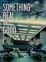 Poster der Something Real and Good