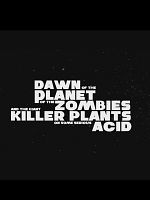 Poster der Dawn of the Planet of the Zombies and the Giant Killer Plants on Some Serious Acid