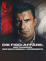 Poster der Die Figo-Affäre: Der Transfer, der den Fußball veränderte