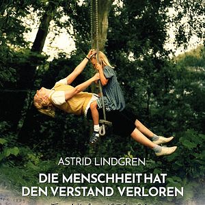 Bilder Astrid Lindgren - Die Menschheit hat den Verstand verloren 