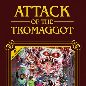 Bilder Attack Of The Tromaggot