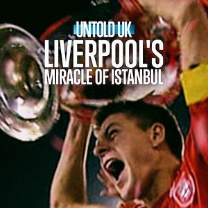Bilder Untold UK: Liverpool's Miracle Of Istanbul