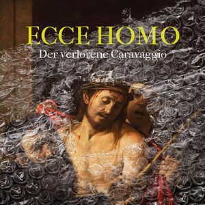 Bilder Ecce Homo - Der verlorene Caravaggio