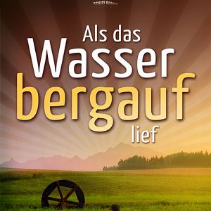 Bilder Als das Wasser bergauf lief