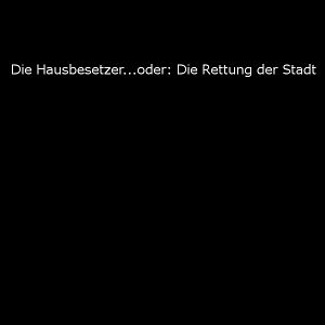 Bilder Die Hausbesetzer ... oder: Die Rettung der Stadt