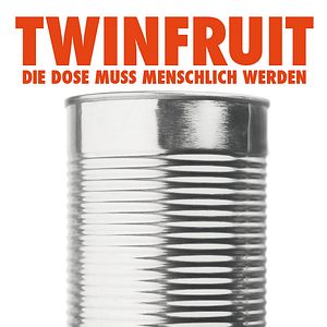 Bilder Twinfruit - Die Dose muss endlich menschlich werden