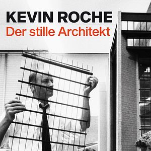 Bilder Kevin Roche: Der stille Architekt