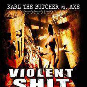 Bilder Violent Shit 4 – Karl the Butcher vs Axe