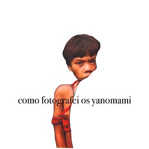 Bilder Como Fotografei os Yanomami
