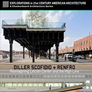 Bilder Diller Scofidio + Renfro: Reimagining Lincoln Center and the High Line