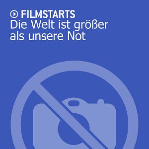 Bilder Die Welt ist größer als unsere Not