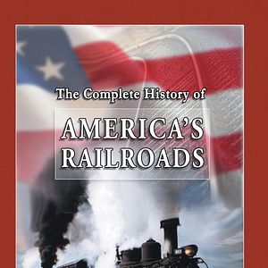 Bilder The Complete History of America's Railroads