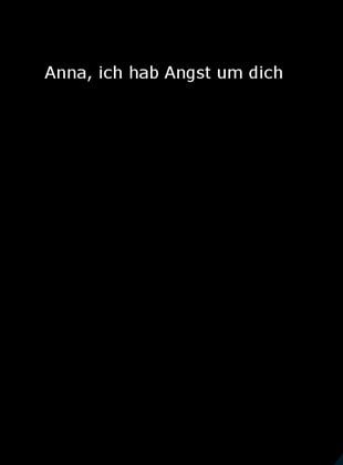 Anna, ich hab Angst um dich