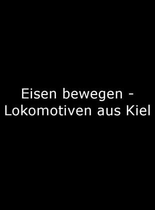 Eisen bewegen - Lokomotiven aus Kiel