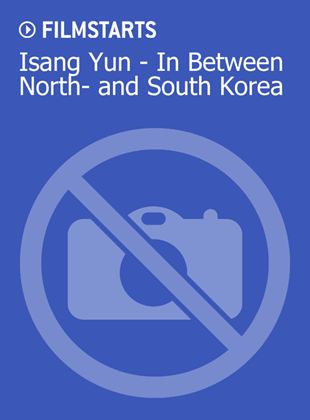 Isang Yun - In Between North- and South Korea