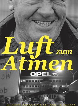  Luft zum Atmen - 40 Jahre Opposition bei Opel in Bochum