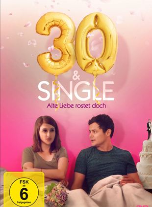  30 & Single - Alte Liebe rostet doch