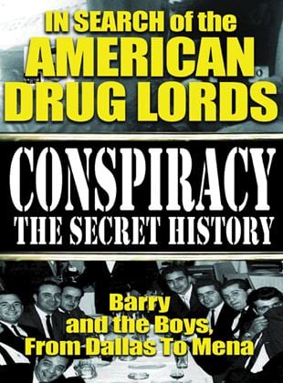 Conspiracy the Secret History: In Search of the American Drug Lords - Barry and The Boys From Dallas To Mena