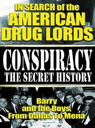 Conspiracy the Secret History: In Search of the American Drug Lords - Barry and The Boys From Dallas To Mena