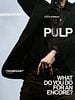 Poster der Pulp: What Do You Do For An Encore?