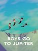 Poster der Boys Go To Jupiter