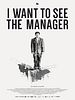 Poster der I Want To See The Manager