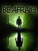 Poster der Be Afraid