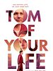Poster der Tom Of Your Life