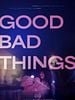 Poster der Good Bad Things