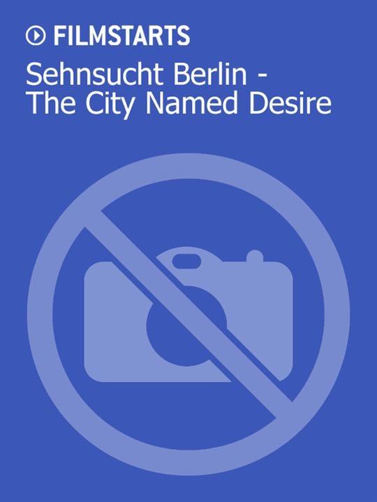 Sehnsucht Berlin - The City Named Desire : Kinoposter