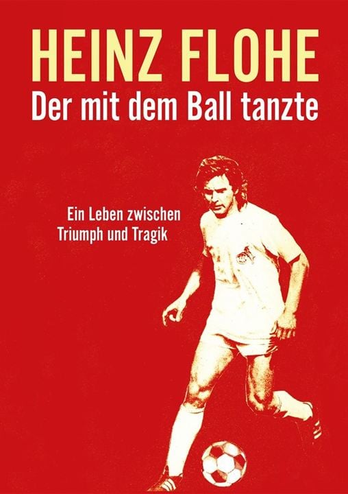 Heinz Flohe - Der mit dem Ball tanzte : Kinoposter